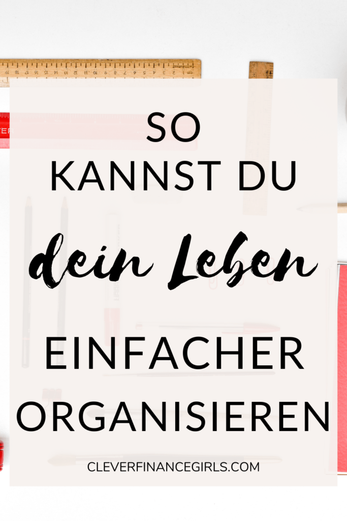 Dein Leben einfacher organisieren