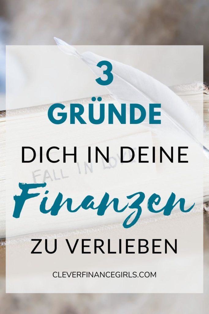 3 Gründe, dich in deine Finanzen zu verlieben