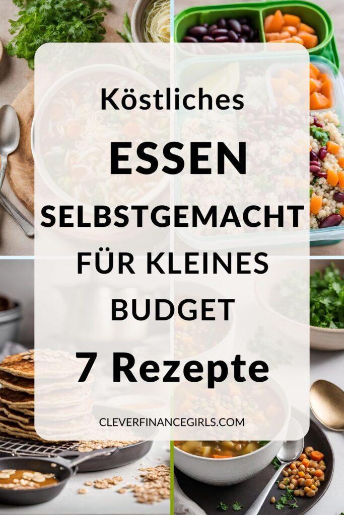 Selbstgemachtes Essen für kleines Budget - 7 Rezepte zum Genießen